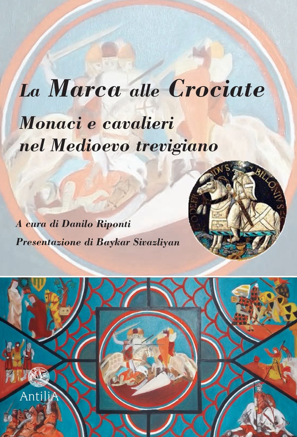 La Marca alle Crociate. Monaci e cavalieri nel Medioevo trevigiano (Medievalia) Philosophy