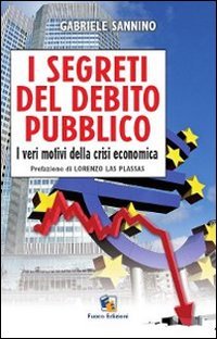 I segreti del debito pubblico. I veri motivi della crisi economica (Incroci) Business, Finance & Career