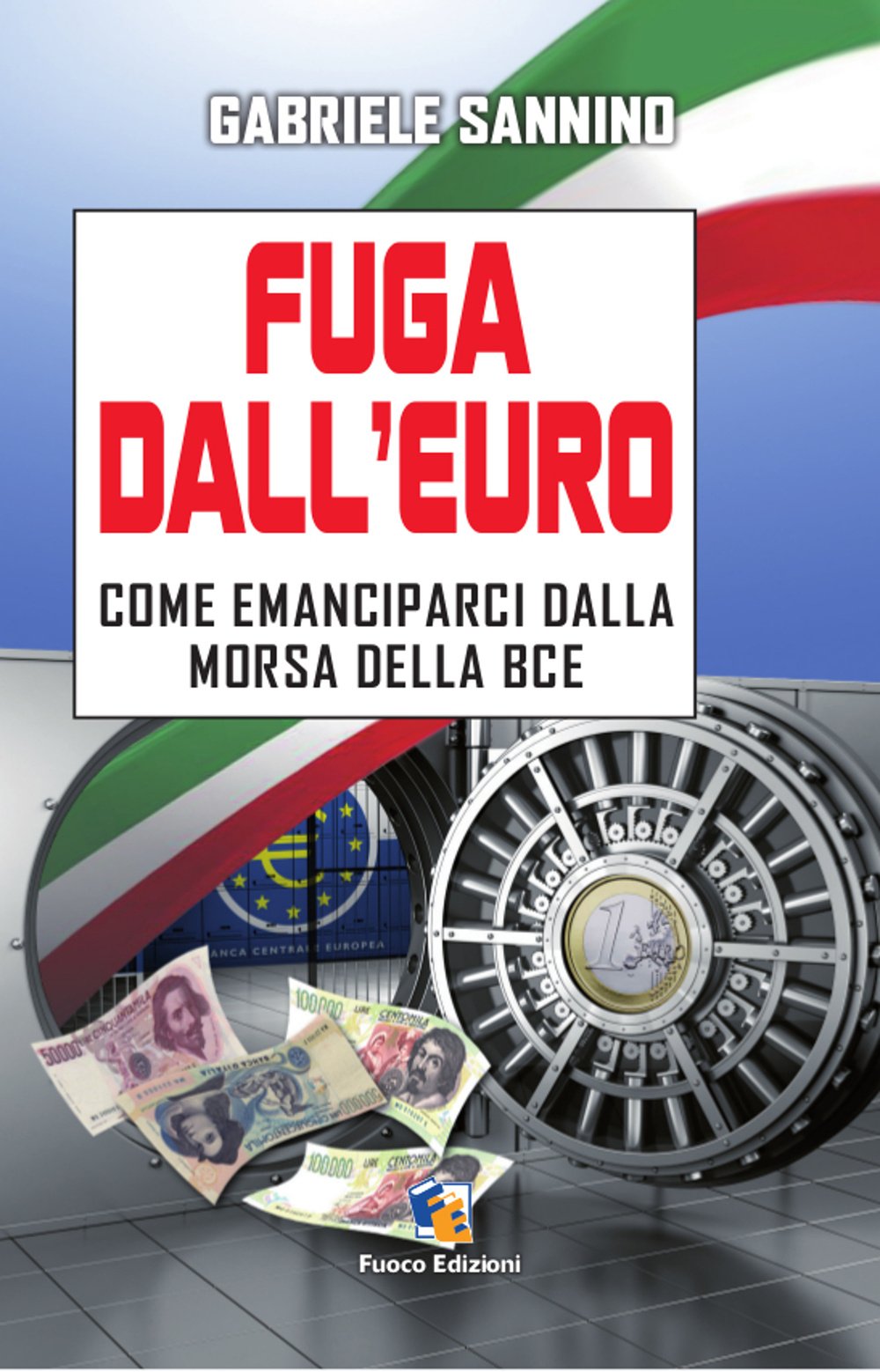 Fuga dall'euro. Come emanciparci dalla morsa della BCE Business, Finance & Career