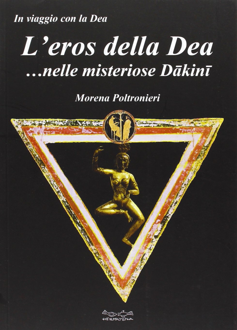 L'eros della dea... nelle misteriose Dakini (In viaggio con la dea) Religion & Esotericism