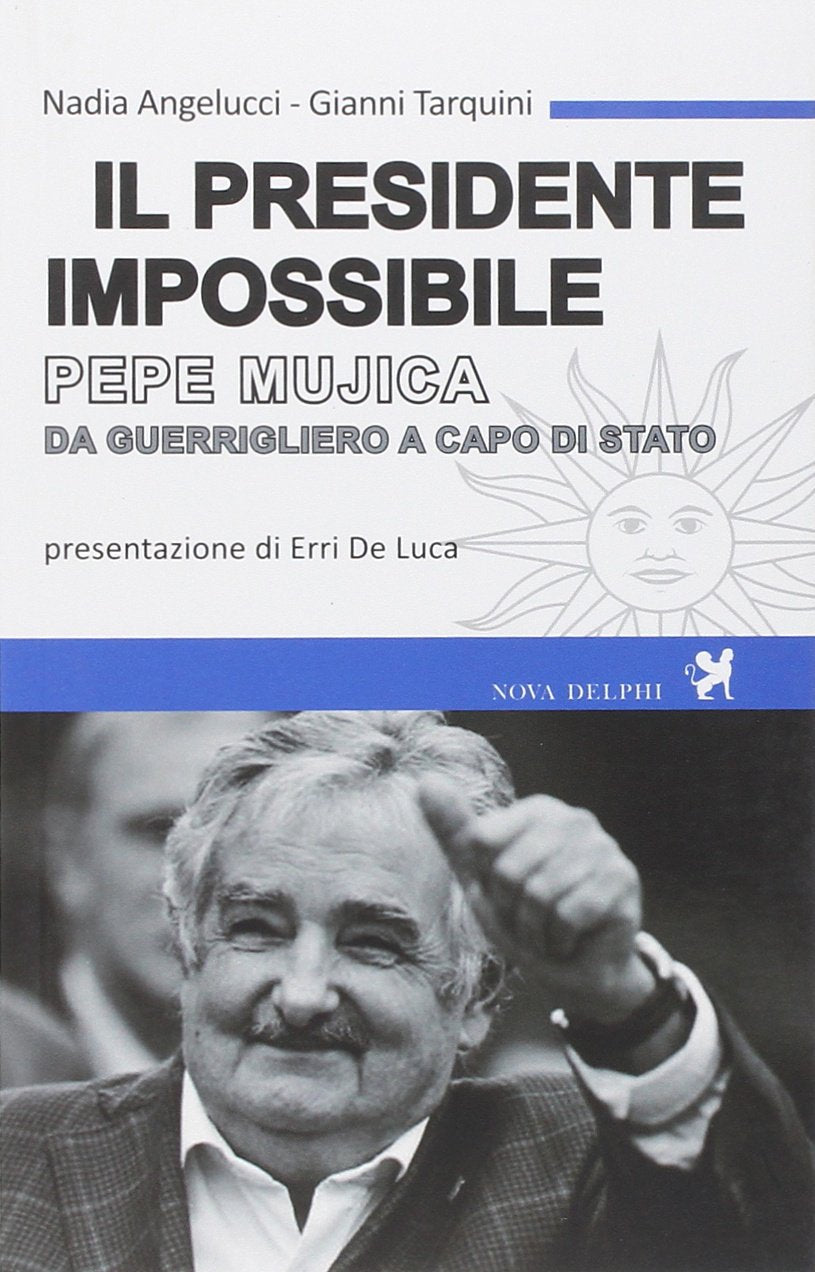Il presidente impossibile. Pepe Mujica, da guerrigliero a capo di stato Memories