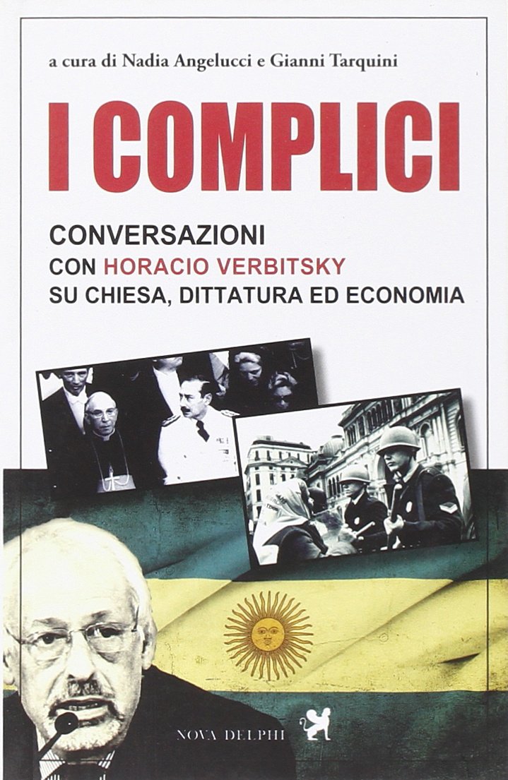 I complici. Conversazioni con Horacio Verbitsky su chiesa, dittatura ed economia book
