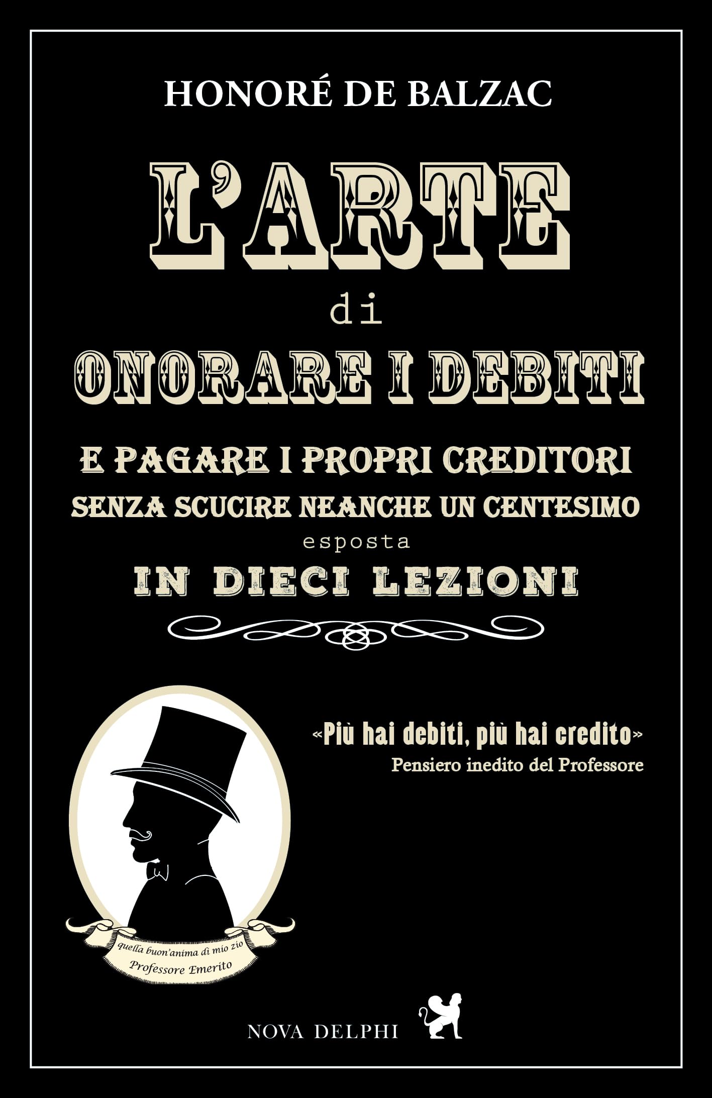 L' arte di onorare i debiti e pagare i propri creditori senza scucire neanche un centesimo esposta in dieci lezioni Essays & Short Stories
