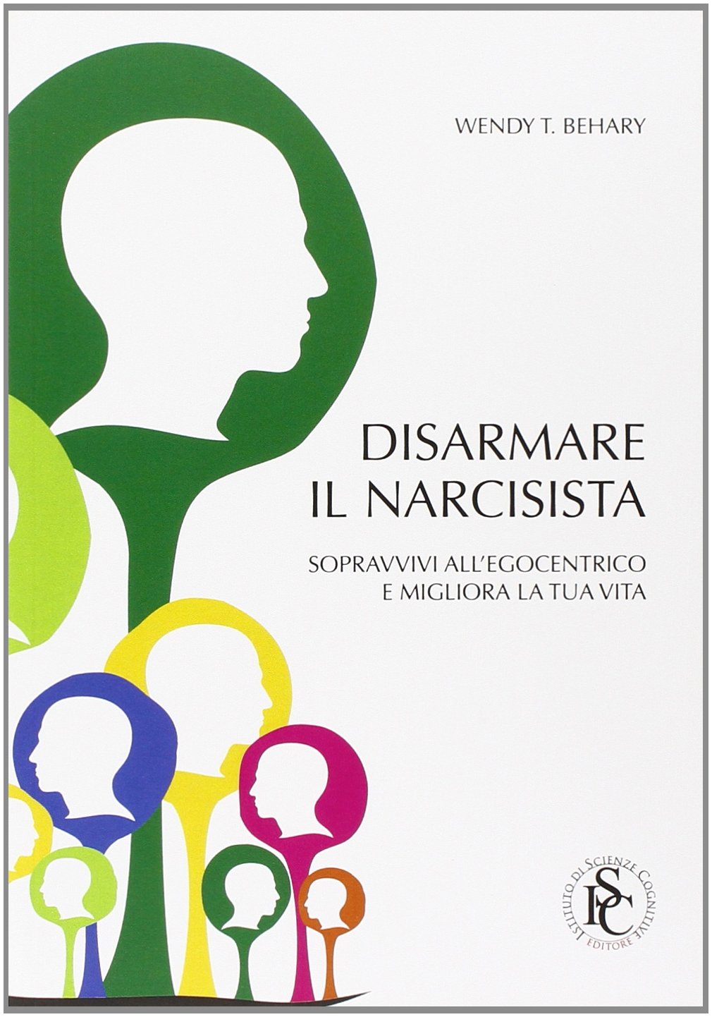 Disarmare il narcisista. Sopravvivi all'egocentrico e migliora la tua vita Business, Finance & Career
