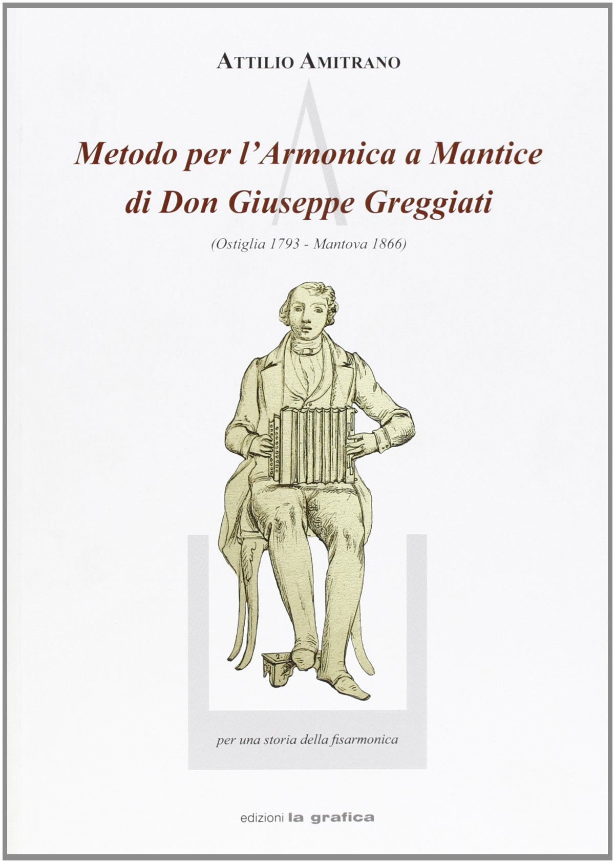 Metodo per l'armonica a mantice di don Giuseppe Greggiati (Ostiglia 1793-Mantova 1866) Arts & Music