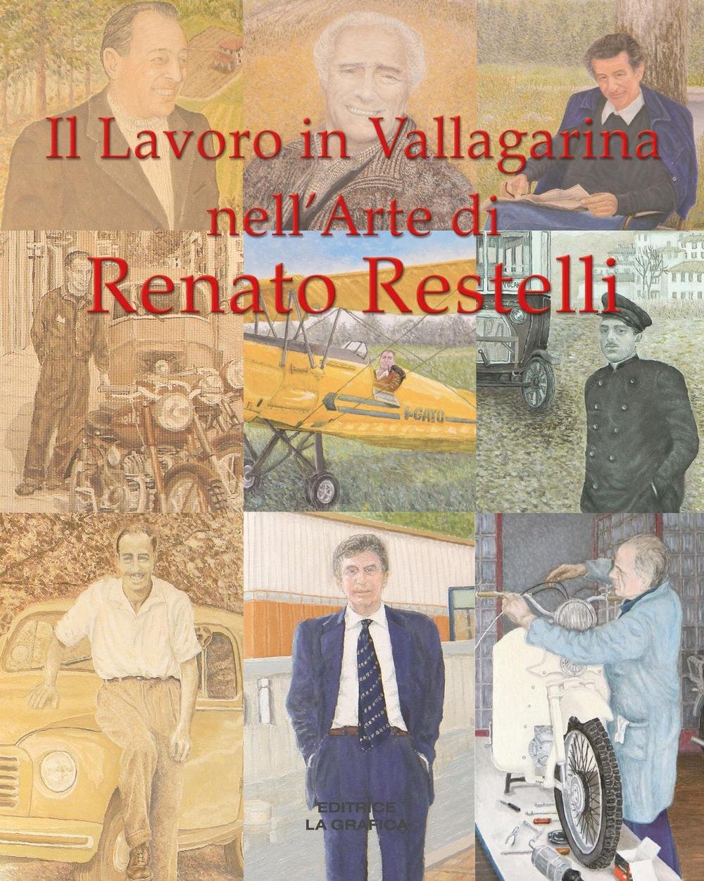 Il lavoro in Vallagarina nell'arte di Renato Restelli. Una storia dipinta delle attività industriali, commerciali, artigianali e professionali. Ediz. illustrata Film, Art & Culture
