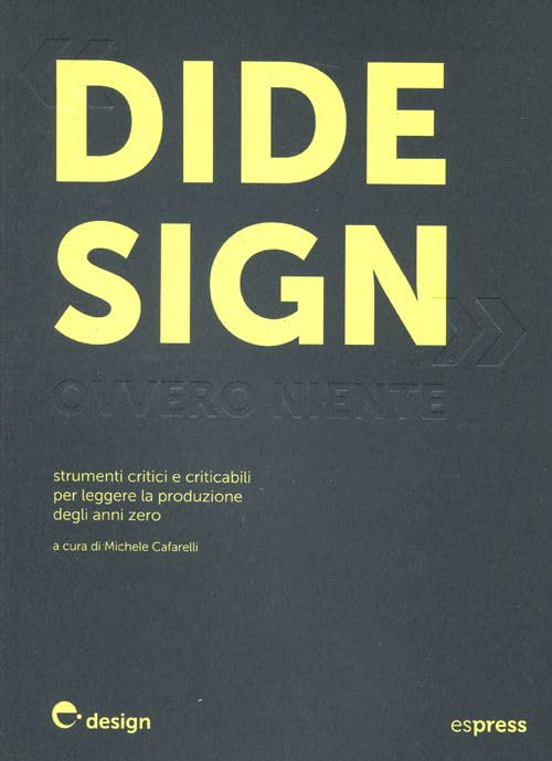 Didesign: ovvero niente. Strumenti critici e criticabili per leggere la produzione degli anni zero. Ediz. illustrata Film, Art & Culture