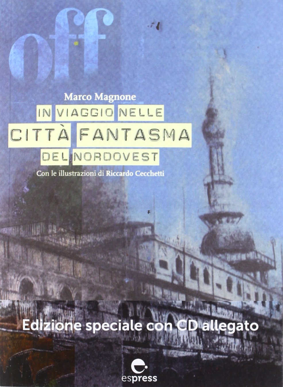 Off. In viaggio nelle città fantasma del nordovest. Ediz. illustrata. Con CD-ROM Leisure, Home & Garden