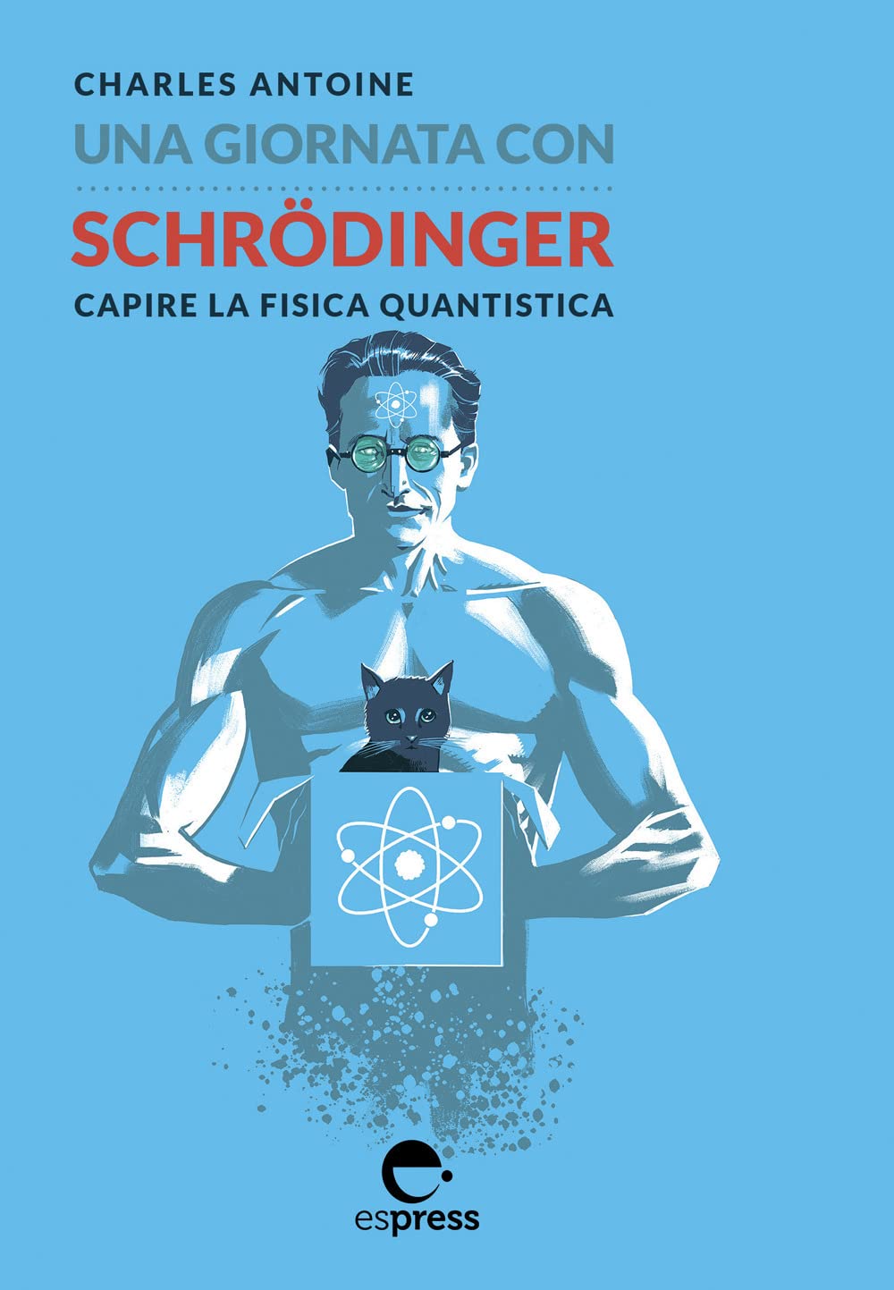 Una giornata con Schrödinger. Capire la fisica quantistica Natural Sciences