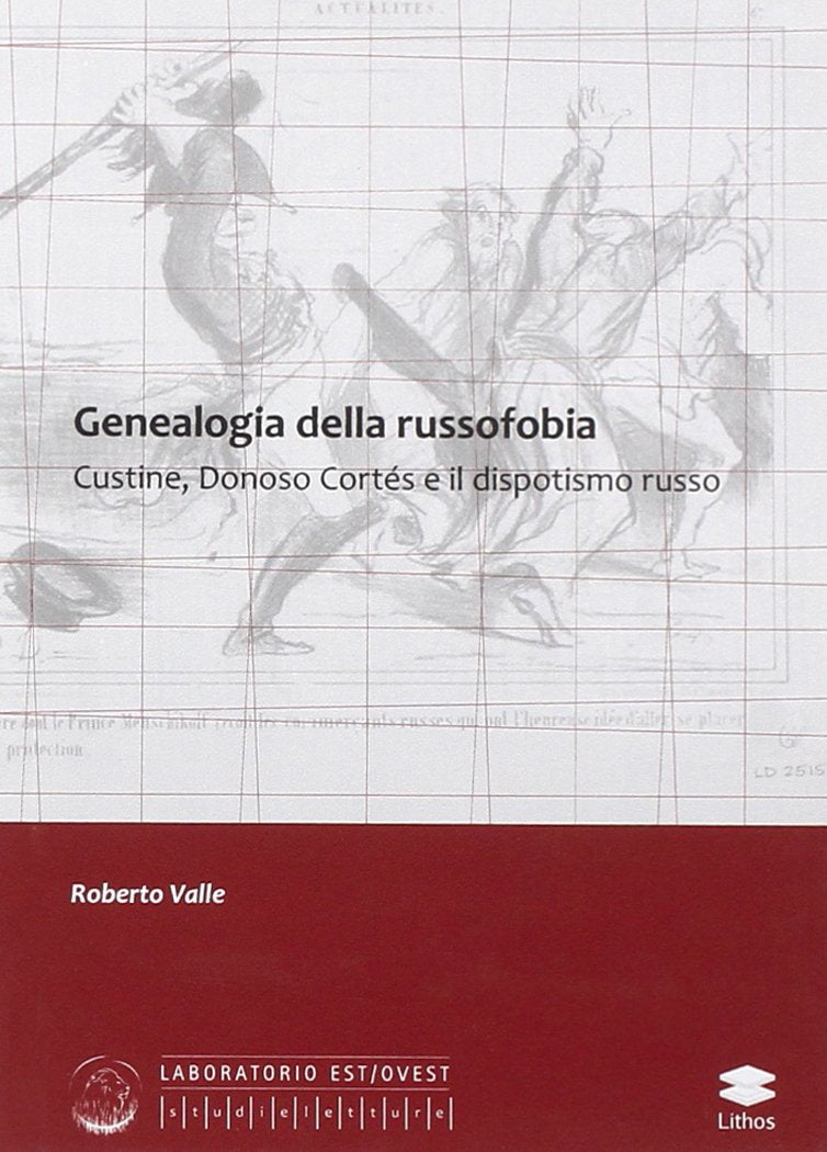 Genealogia della russofobia. Custine, Donosco Cortés e il dispotismo russo (Laboratorio Est/Ovest) Politics & History