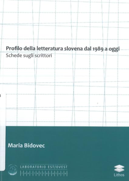 Profilo della letteratura slovena dal 1989 a oggi. Schede sugli scrittori (Laboratorio Est/Ovest) Contemporary literature
