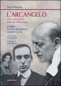 L' arcangelo. Vita e miracoli di Gabriele D'Annunzio. Storia di una biografia dimenticata Contemporary literature