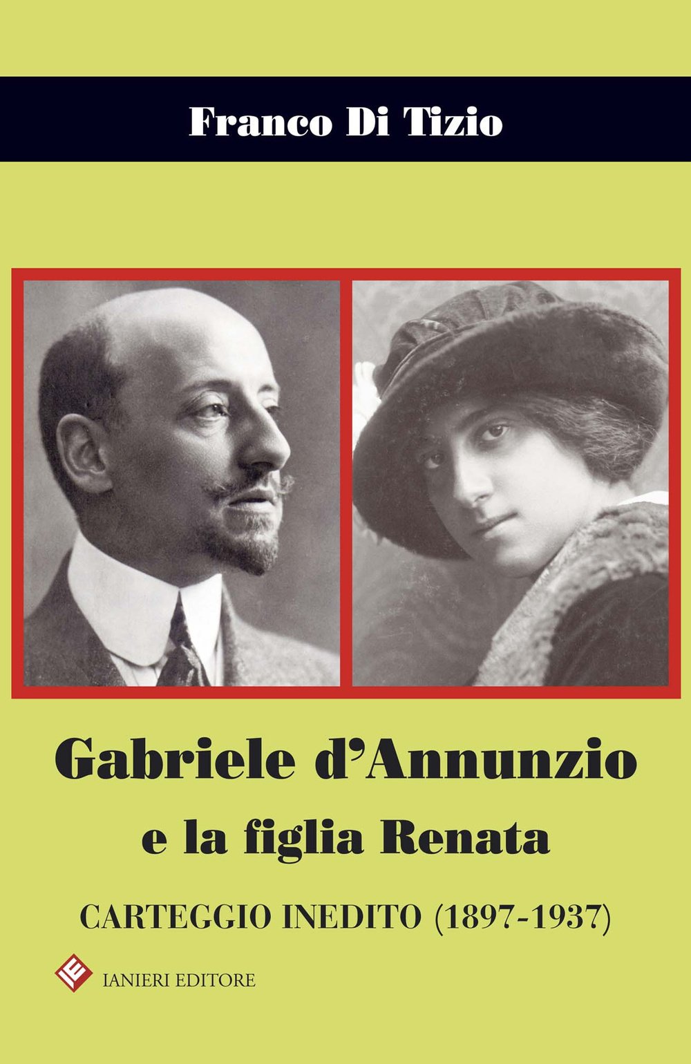 Gabriele d'Annunzio e la figlia Renata. Carteggio inedito (1897-1937) (Biblioteca Dannunziana saggistica) Essays & Short Stories