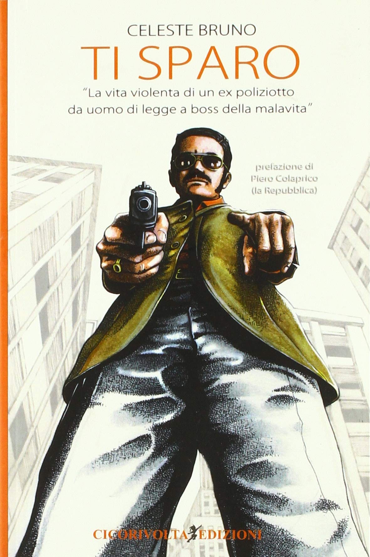 Ti sparo. La vita violenta di un ex poliziotto da uomo di legge a boss della malavita book