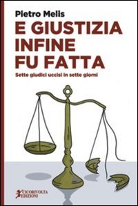 E giustizia infine fu fatta. Sette giudici uccisi in sette giorni book