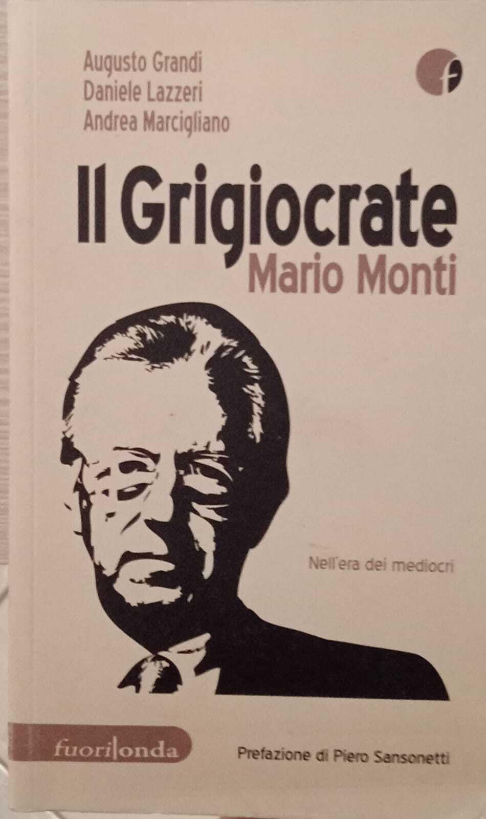 Il grigiocrate Mario Monti. Nell'era dei mediocri book