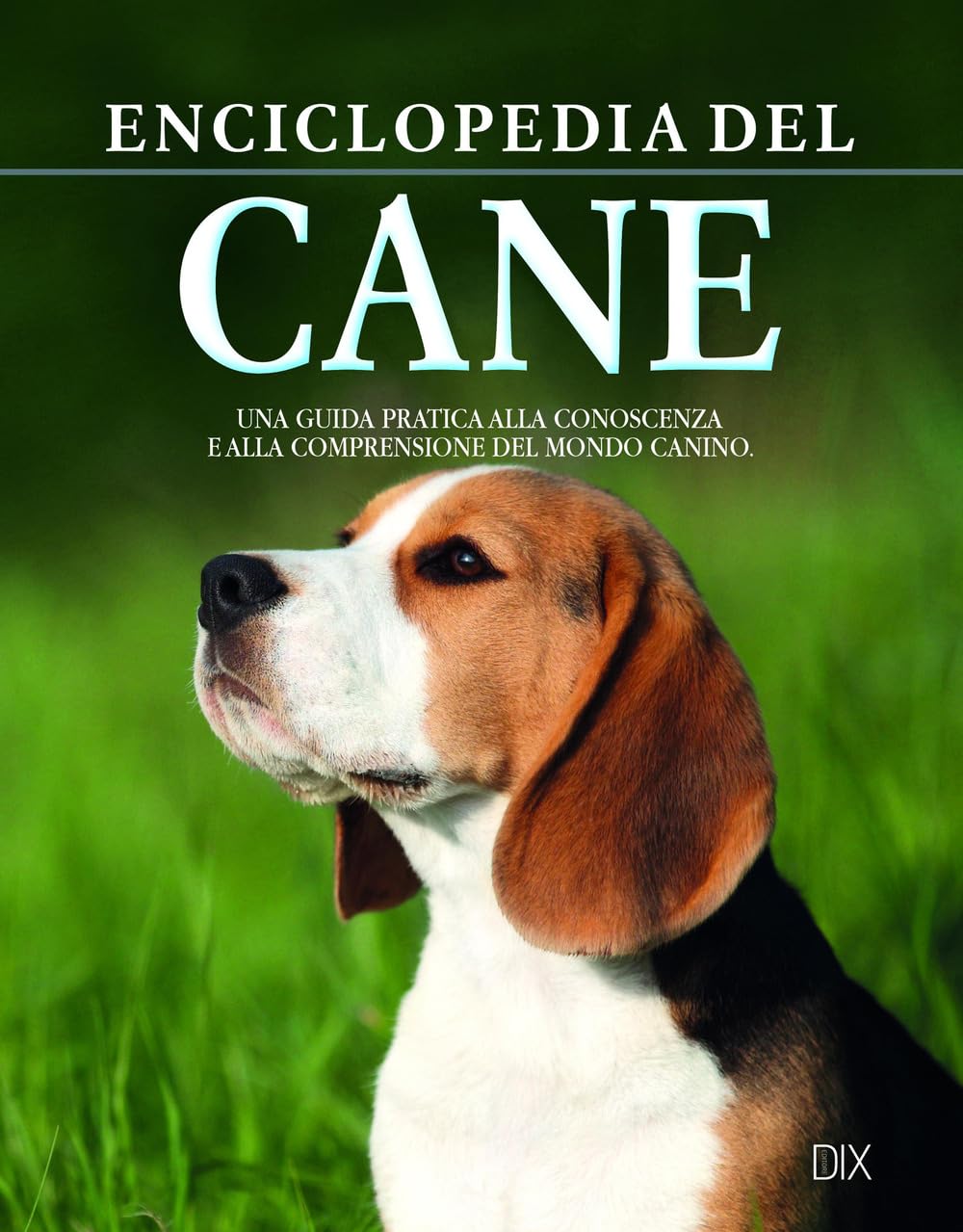 Enciclopedia del cane. La guida fondamentale per conoscere e capire il nostro amico a quattro zampe Pets