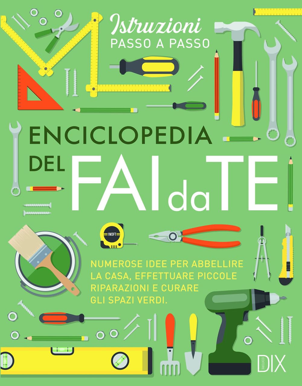 Enciclopedia del fai da te. Numerose idee per abbellire la casa, effettuare piccole riparazioni e curare gli spazi verdi Hobbies & Crafts