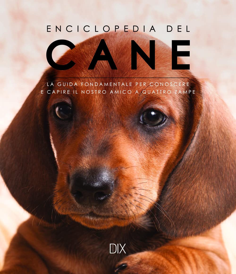 Enciclopedia del cane. La guida fondamentale per conoscere e capire il nostro amico a quattro zampe Pets