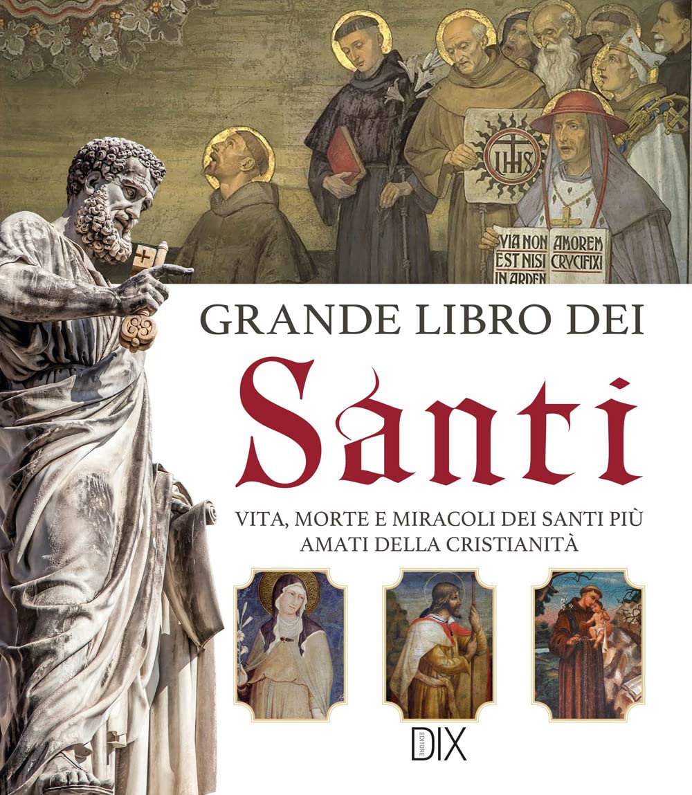 Grande libro dei santi. Vita, morte e miracoli dei santi più amati della cristianità Philosophy