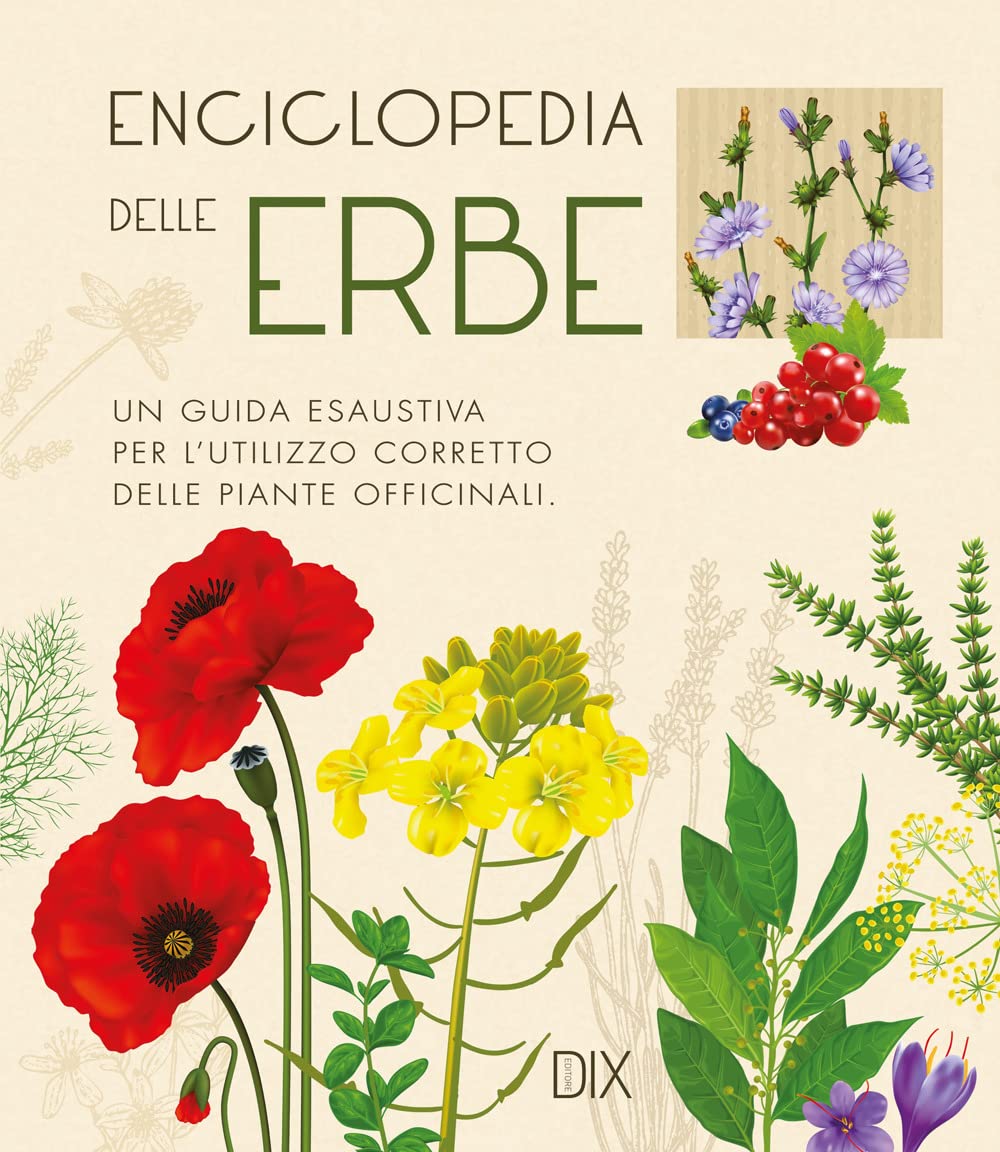 Enciclopedia delle erbe. Una guida esaustiva per l'utilizzo corretto delle piante officinali Reference Books