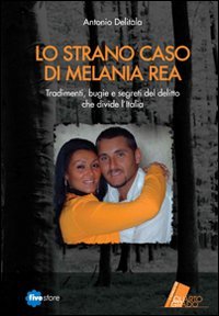 Lo strano caso di Melania Rea. Tradimenti, bugie e segreti del delitto che divide l'Italia Social Sciences