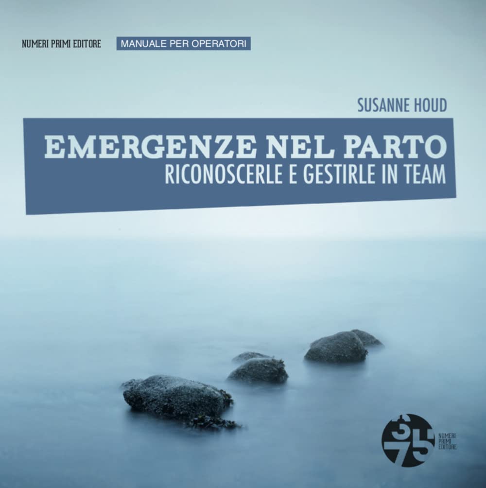 Emergenze nel parto, riconoscerle e gestirle in team. Manuale per operatori book