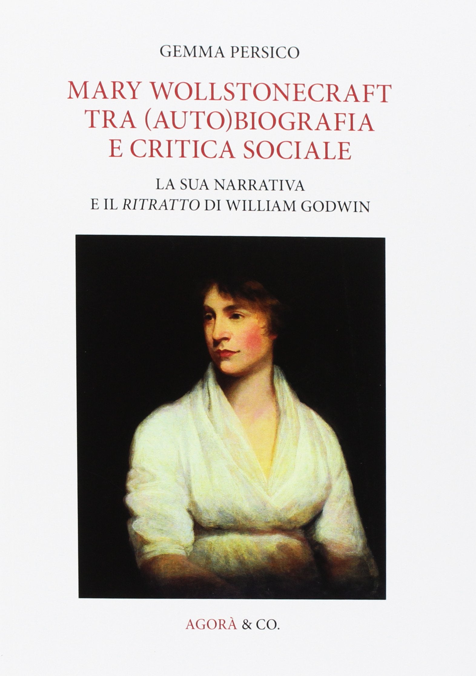 Mary Wollstonecraft tra (auto)biografia e critica sociale. La sua narrativa e il ritratto di William Godwin. Ediz. multilingue book