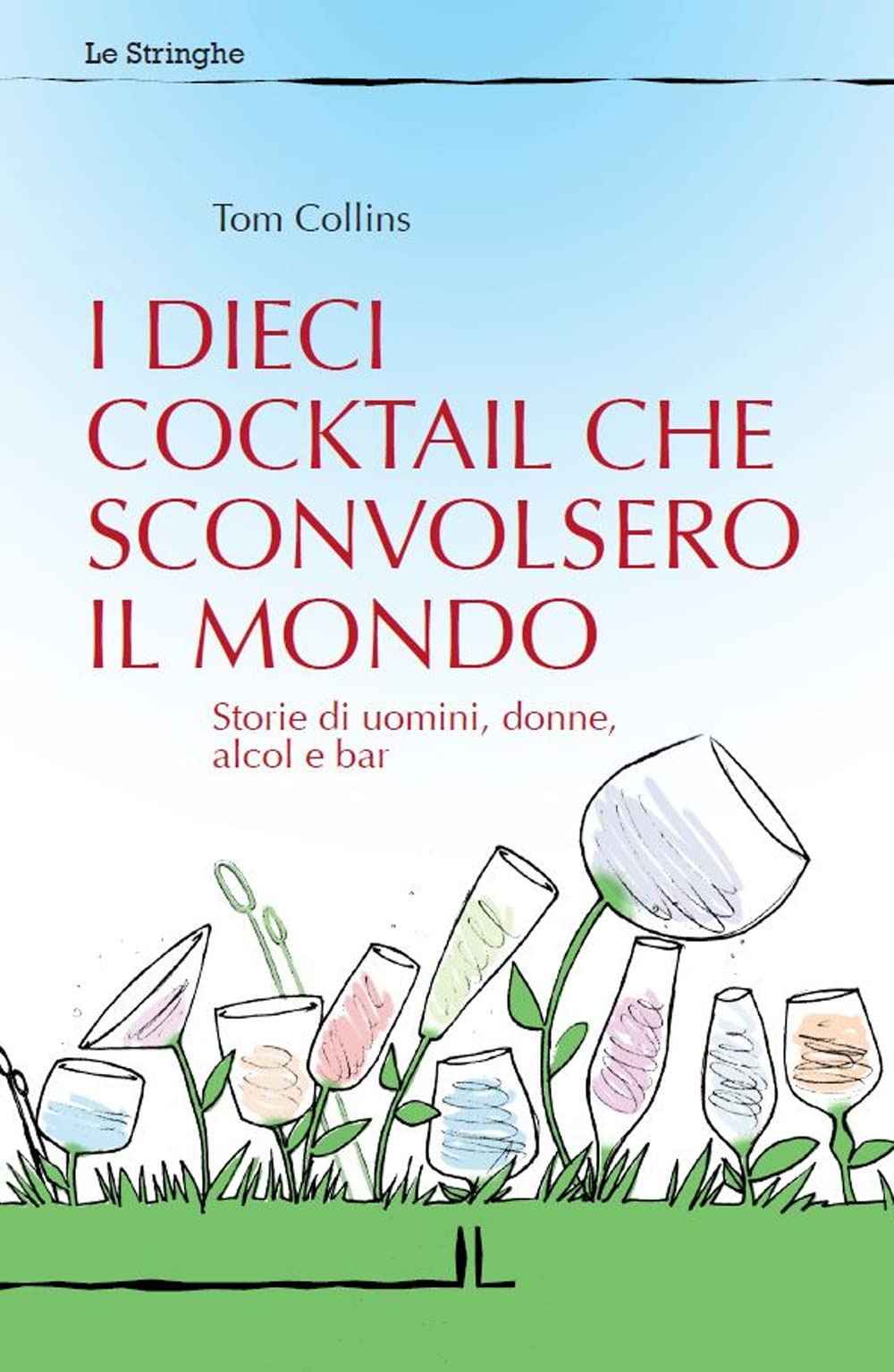 I dieci cocktail che sconvolsero il mondo. Storie di uomini, donne, alcol e bar Books