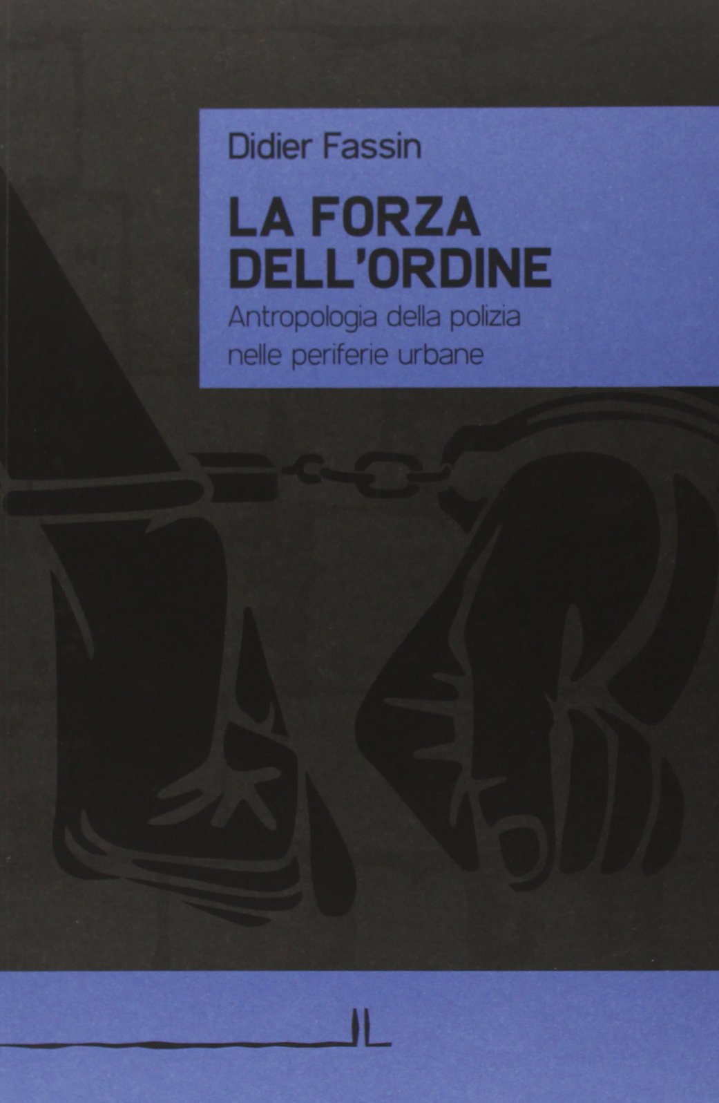 La forza dell'ordine. Antropologia della polizia nelle periferie urbane book