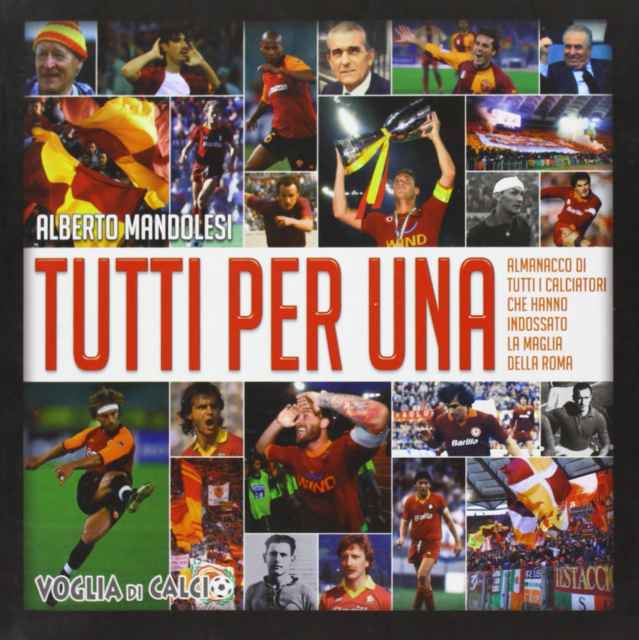 Tutti per Una. L'almanacco di tutti i calciatori che hanno indossato la maglia della Roma book
