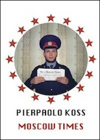 Pierpaolo Koss. Moscow times. Ediz. multilingue Film, Art & Culture