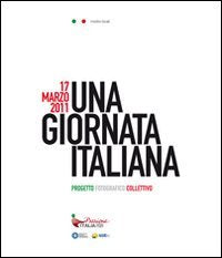 17 marzo 2011. Una giornata italiana. Mostre locali. Catalogo della mostra. Ediz. illustrata book
