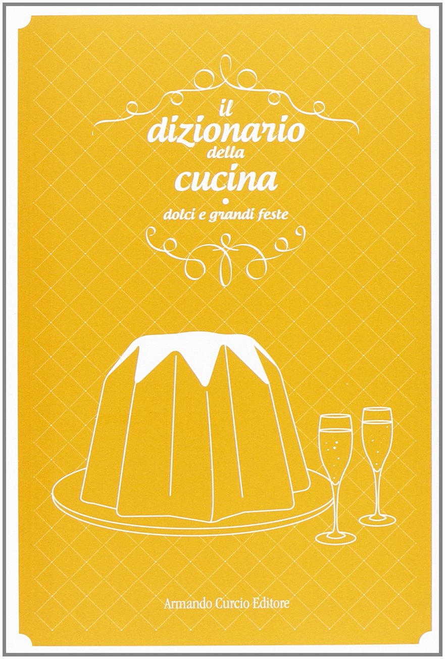 Il dizionario della cucina. Dolci e grandi feste (Saper&Fare) Leisure, Home & Garden