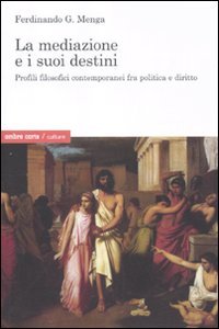 La mediazione e i suoi destini. Profili filosofici contemporanei fra politica e diritto book