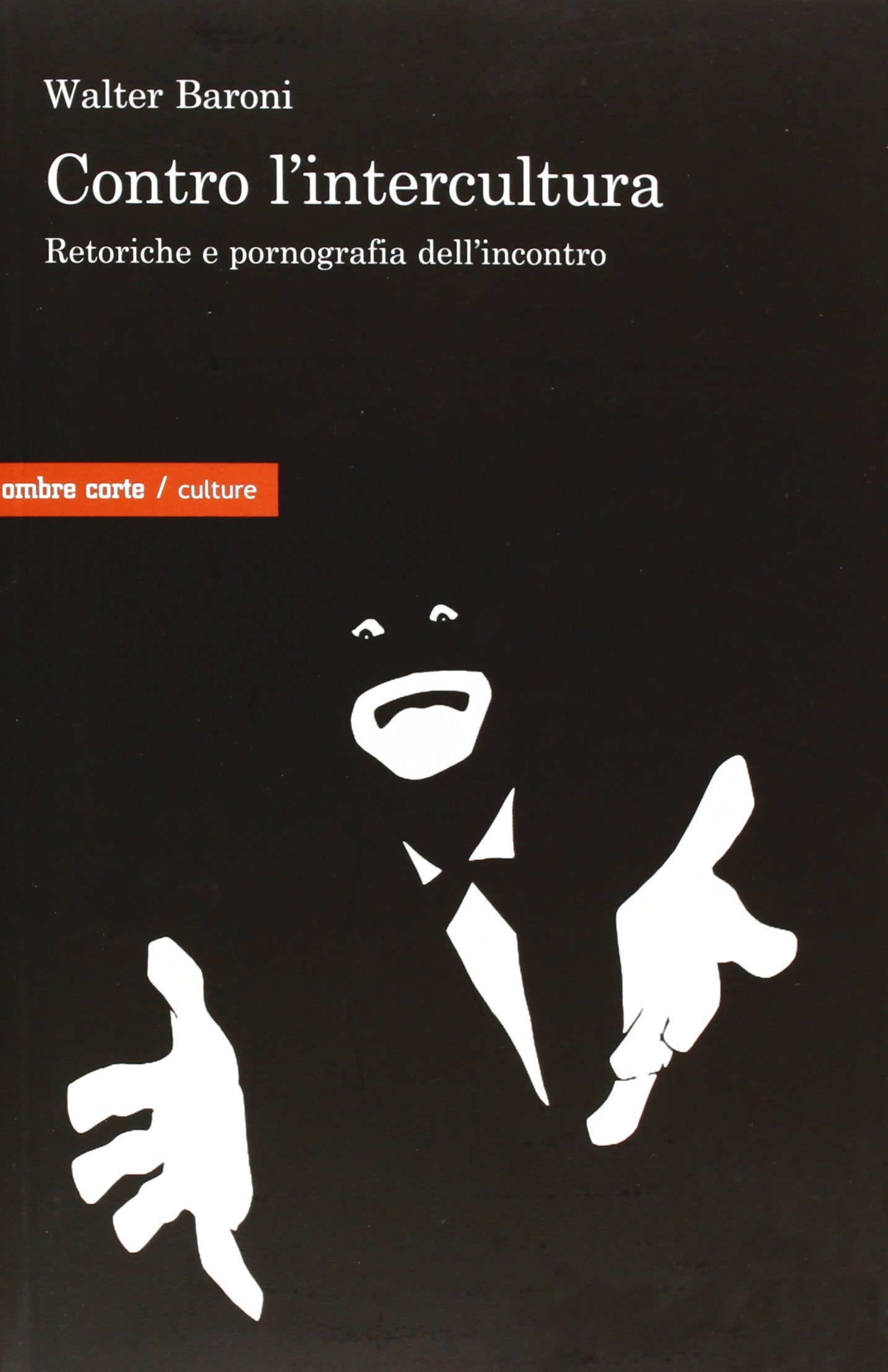 Contro l'intercultura. Retoriche e pornografia dell'incontro book