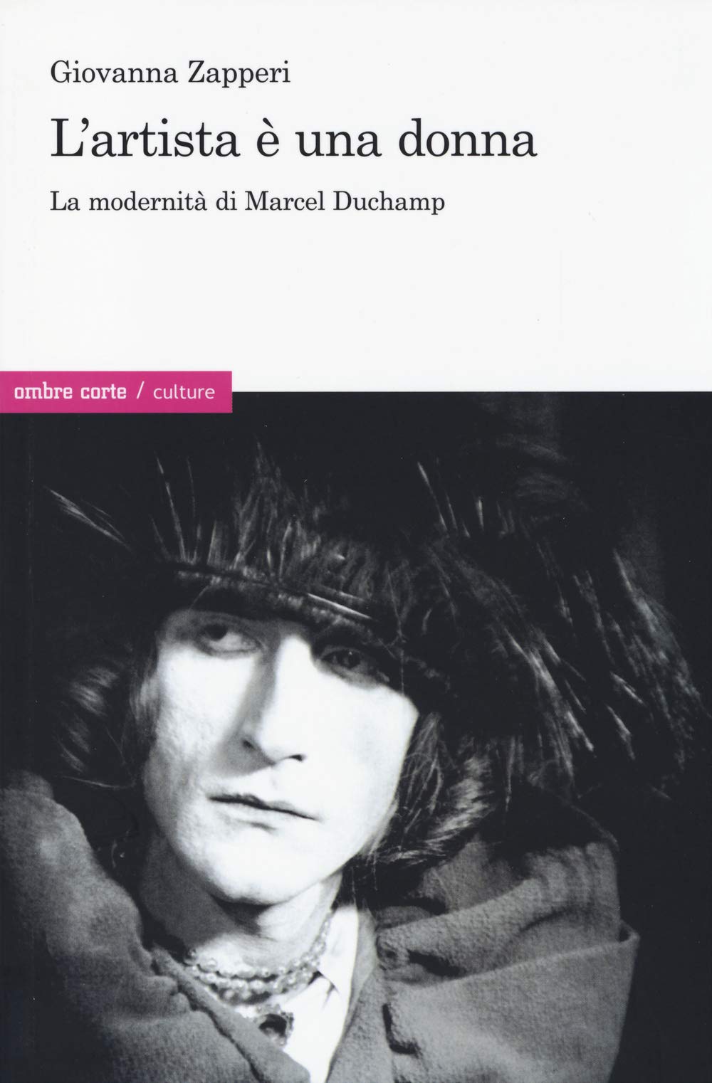L'artista è una donna. La modernità di Marcel Duchamp book