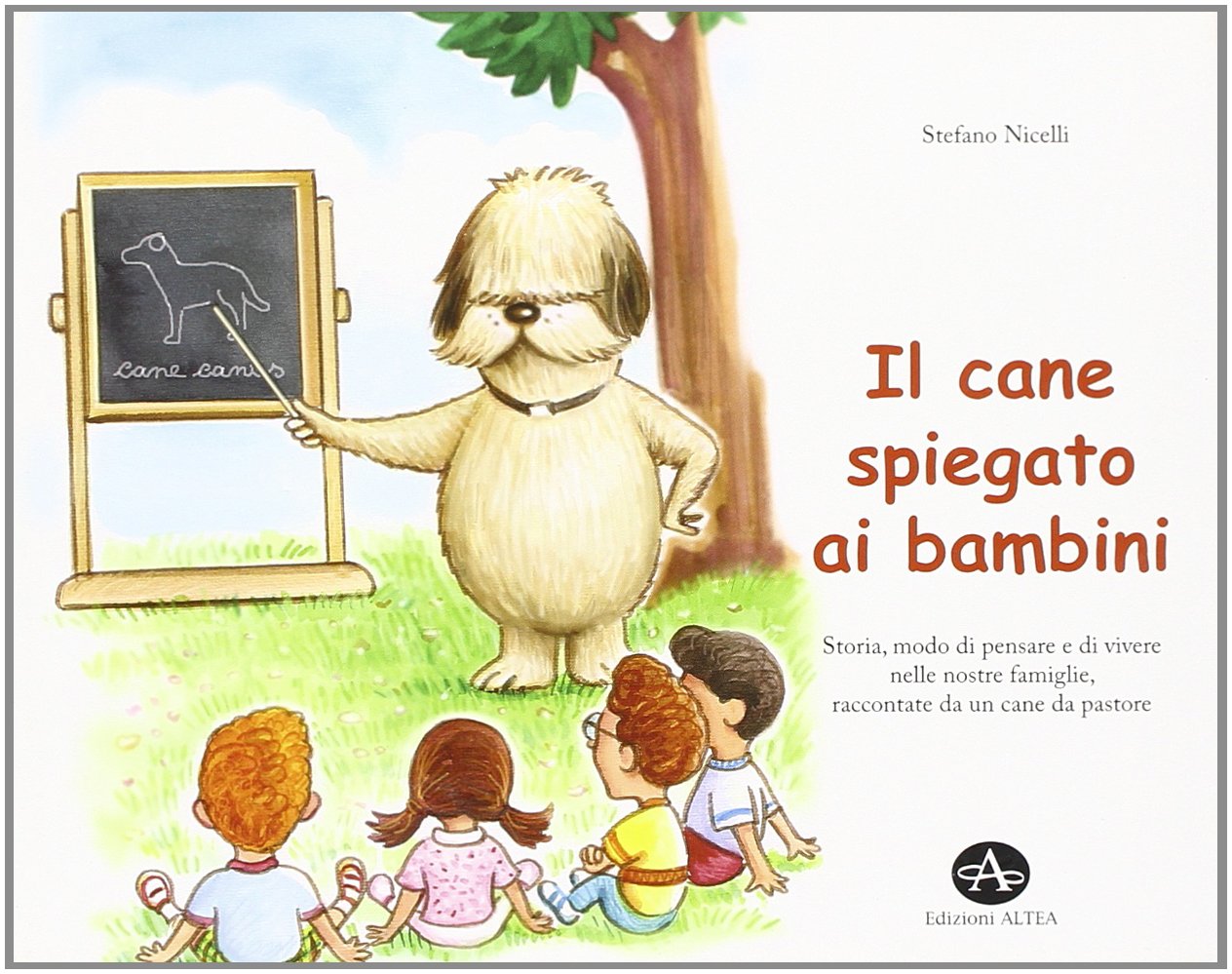 Il cane spiegato ai bambini. Storia, modo di pensare e di vivere nelle nostre famiglie, raccontate da un cane da pastore book