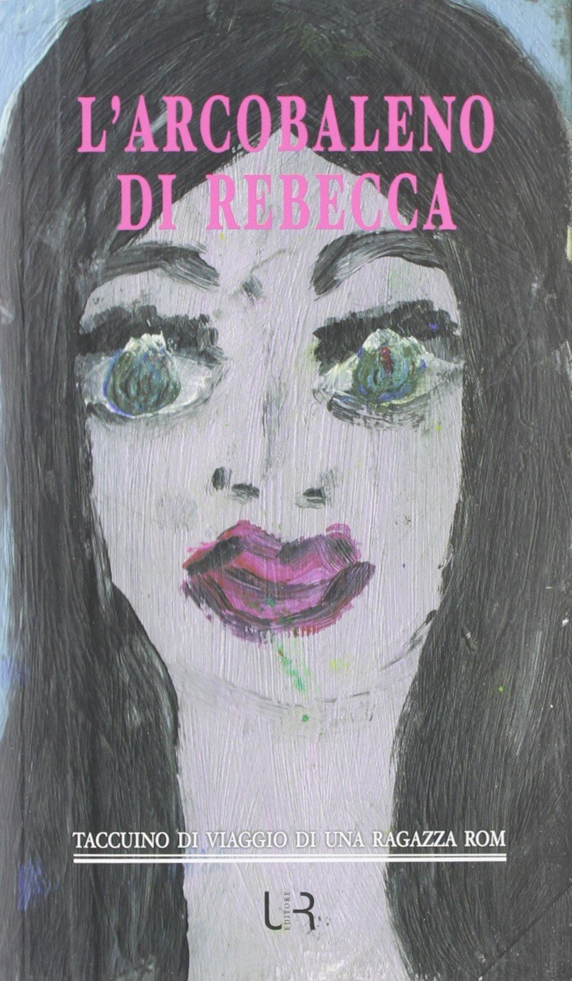 L'arcobaleno di Rebecca. Taccuino di viaggio di una ragazza rom Contemporary literature