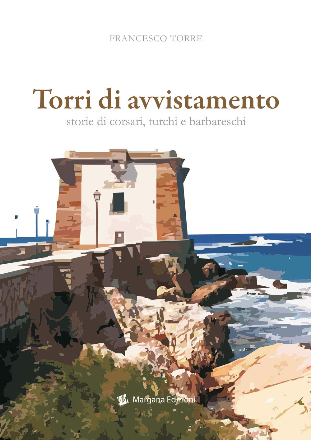 Torri di avvistamento. Storie di corsari, turchi e barbareschi Politics & History