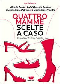 Quattro mamme scelte a caso. Omaggio ad Annibale Ruccello book