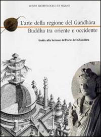 L'arte Del Gandhara Buddha Tra Oriente E Occidente. Guida Alla Sezione Dell'arte Del Gandhara Film, Art & Culture