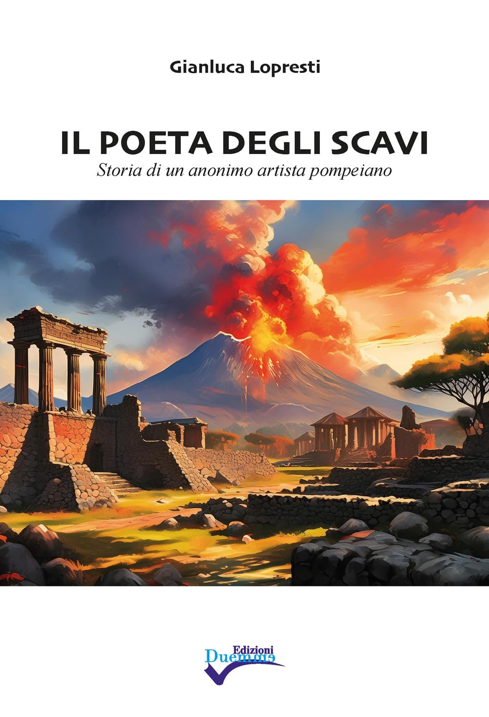 Il poeta degli scavi. Storia di un anonimo artista pompeiano. Nuova ediz. book