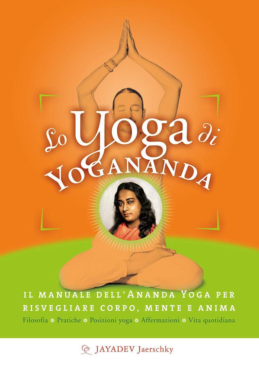 Lo yoga di Yogananda. Il manuale dell'Ananda Yoga per risvegliare corpo, mente e anima Religion & Esotericism