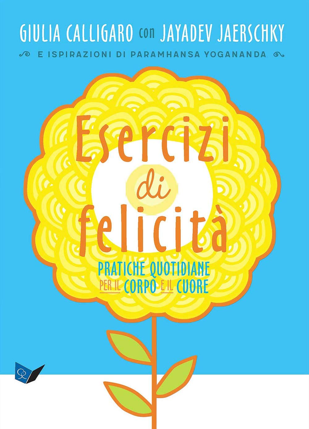 Esercizi di felicità. Pratiche quotidiane per il corpo e il cuore (Ricerca interiore) Religion & Esotericism