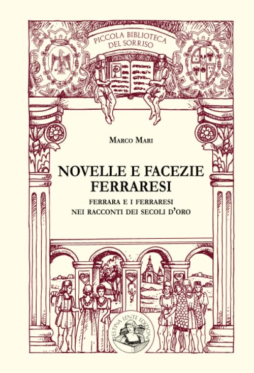Novelle e facezie ferraresi: Ferrara e i ferraresi nei racconti dei secoli d'oro (Piccola Biblioteca del Sorriso) Contemporary literature