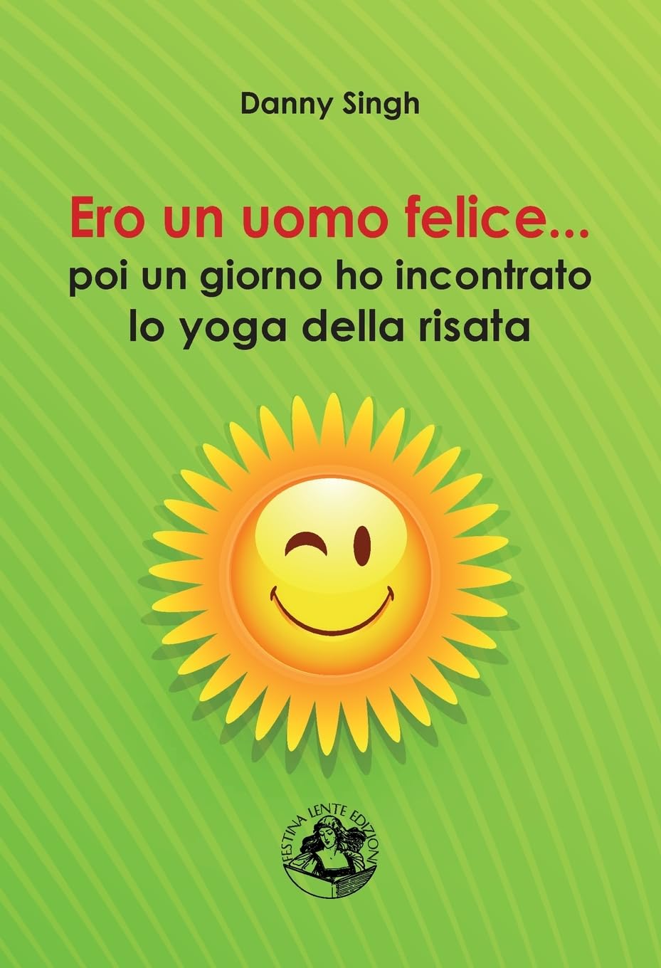 Ero un uomo felice. . .: poi un giorno ho incontrato lo yoga della risata book