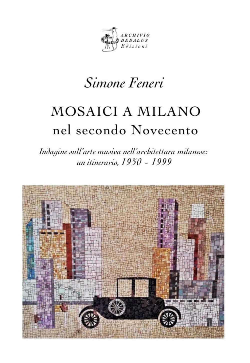 Mosaici a Milano nel secondo Novecento. Indagine sull’arte musiva nell’architettura milanese: un itinerario 1950-1999 (Arti applicate) Film, Art & Culture