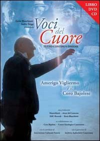 Voci del cuore. Amerigo Vigliermo e il coro Bajolese e DVD. Con CD Audio Arts & Music