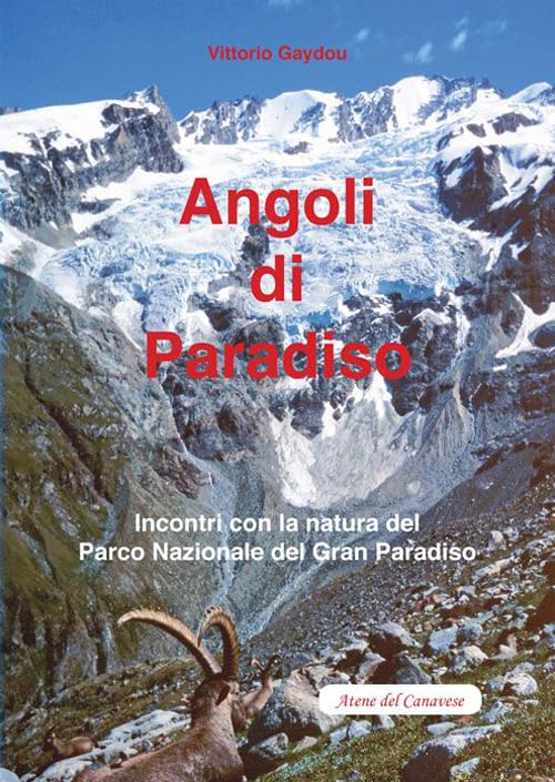 Angoli di paradiso. Incontri con la natura del Parco nazionale del Gran Paradiso Non-fiction